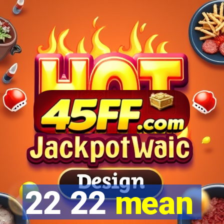 22 22 mean